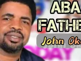 Evang. John Okah - Aba Father