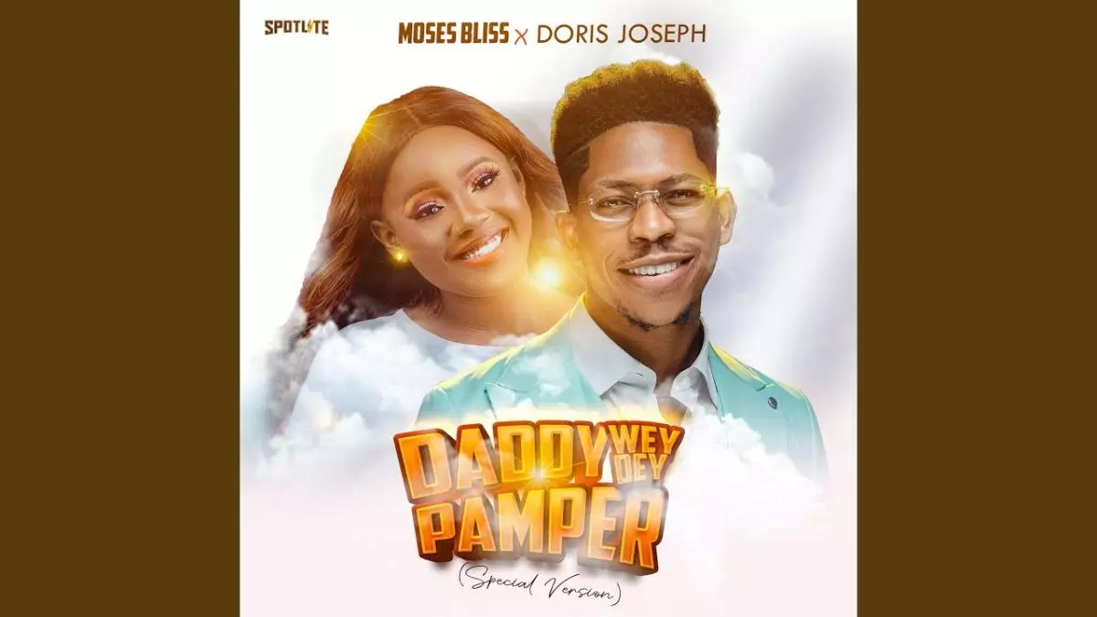 Moses Bliss ft. Doris Joseph - Daddy Wey Dey Pamper (Special Version)
