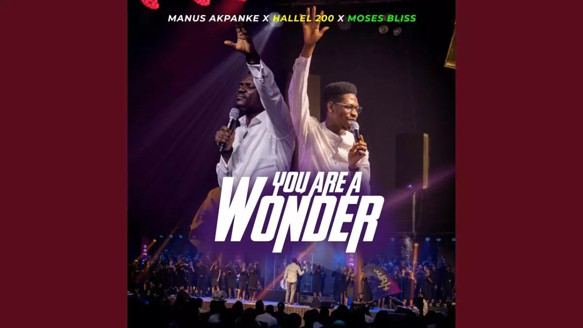 Manus Akpanke ft. Hallel 200 & Moses Bliss - You Are A Wonder