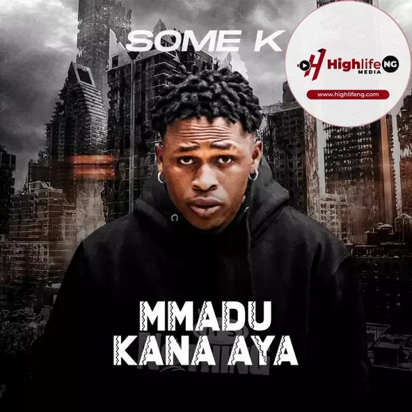 Some K - Mmadu Kana Aya