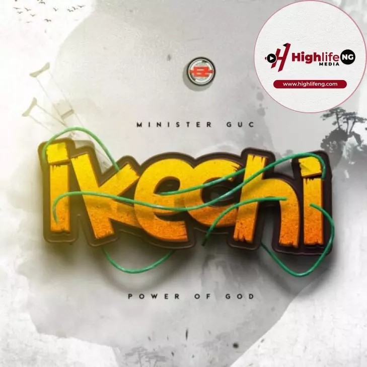 Minister Guc - Ikechi (Power of God)