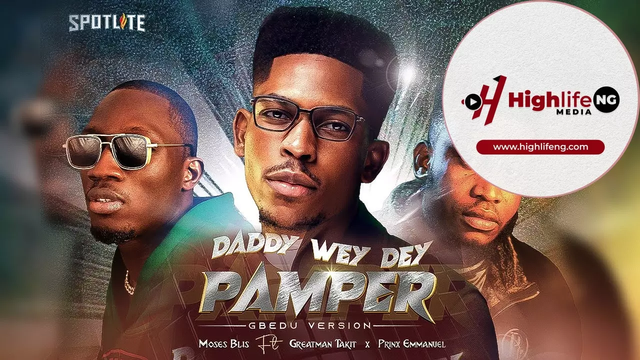 Moses Bliss ft. Greatman Takit & Prinx Emmanuel - Daddy Wey Dey Pamper 