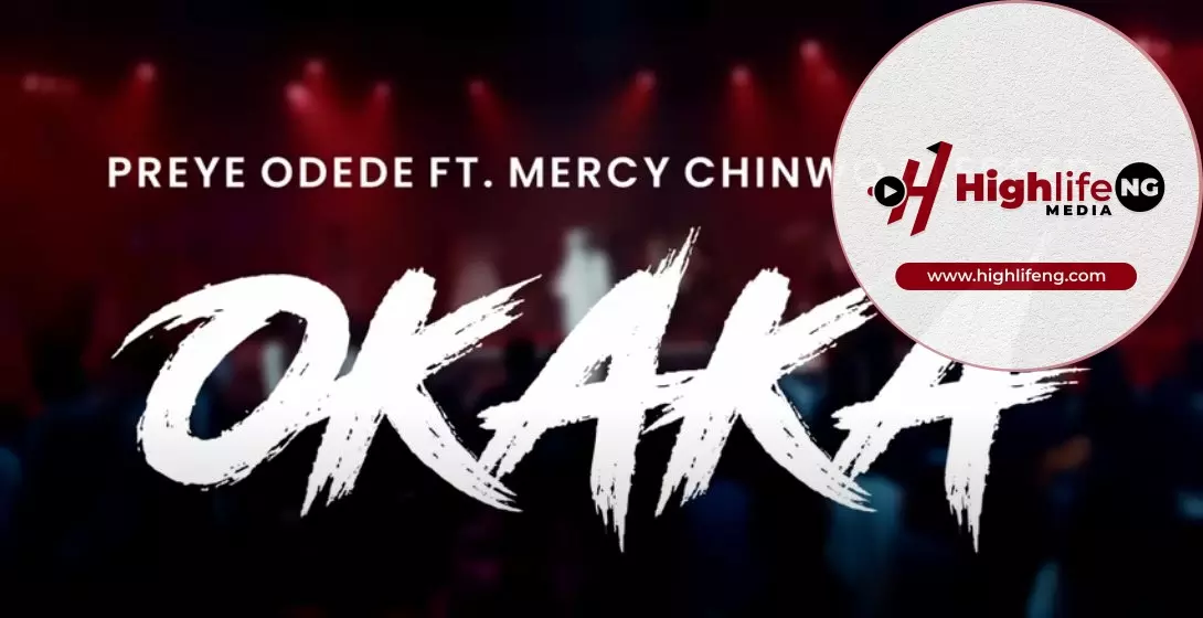 Preye Odede ft. Mercy Chinwo - Okaka 