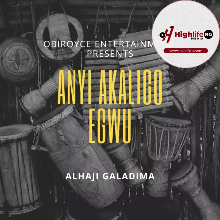 Alhaji Galadima – Anyi Akaligo Egwu