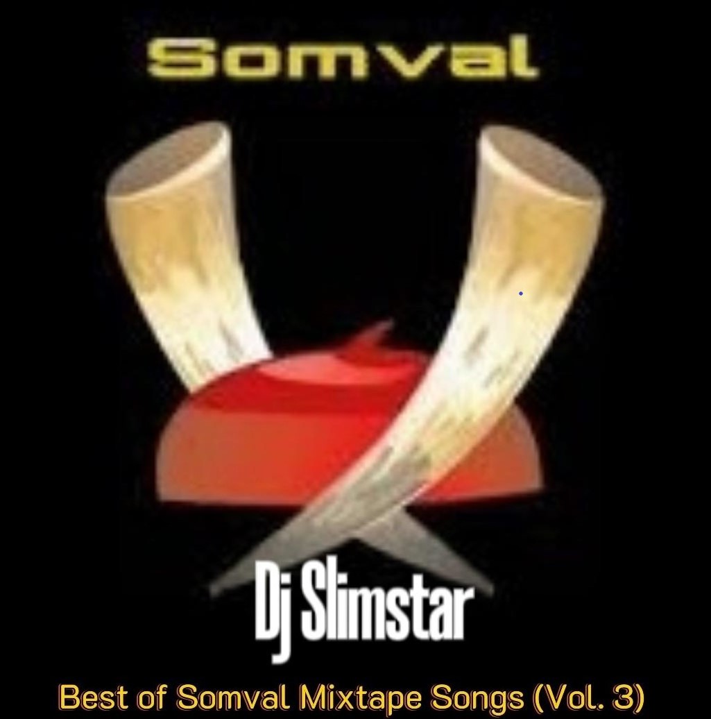 Dj Slimstar – Best Of Somval Mixtape Songs (Vol 3)