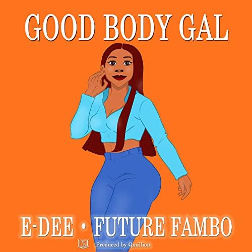E-Dee ft. Future Fambo - Good Body Gal