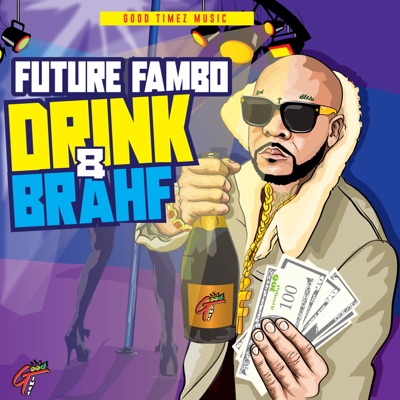 Future Fambo - Drink & Brahf