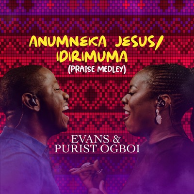 Evans Ogboi ft. Purist Ogboi - Anumneka Jesus / Idirimuma (Praise Medley)