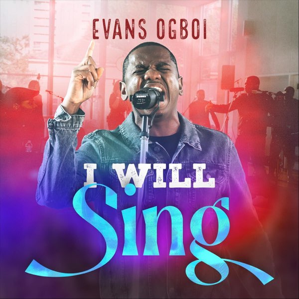Evans Ogboi - I Will Sing