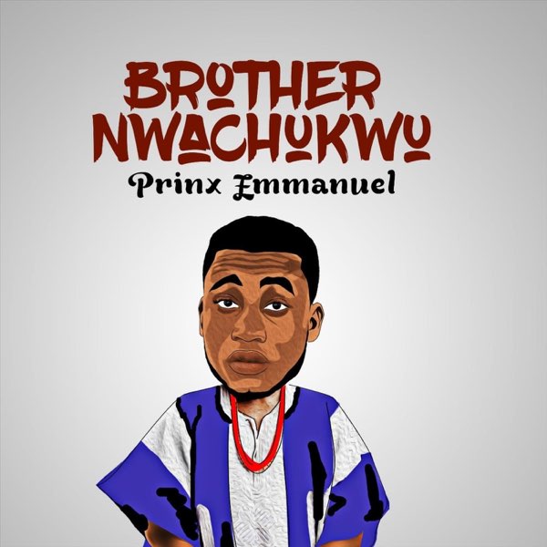 Prinx Emmanuel - Brother Nwachukwu