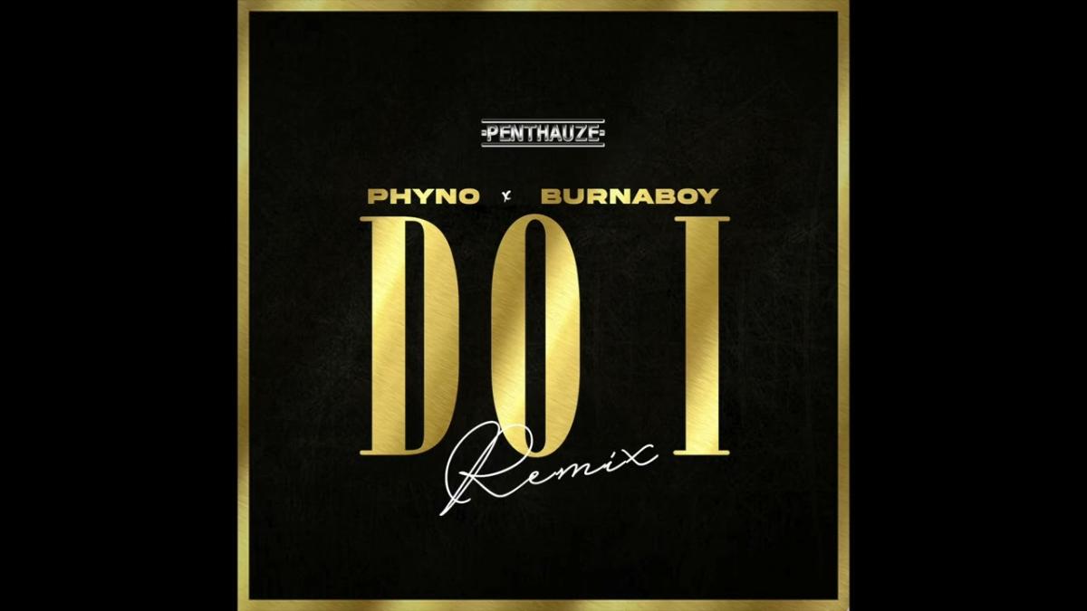 Phyno ft. Burna Boy - Do I (Remix)