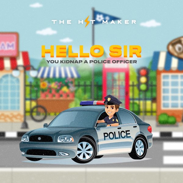 The Hit Maker - Hello Sir (You Kidnap A Police Officer)