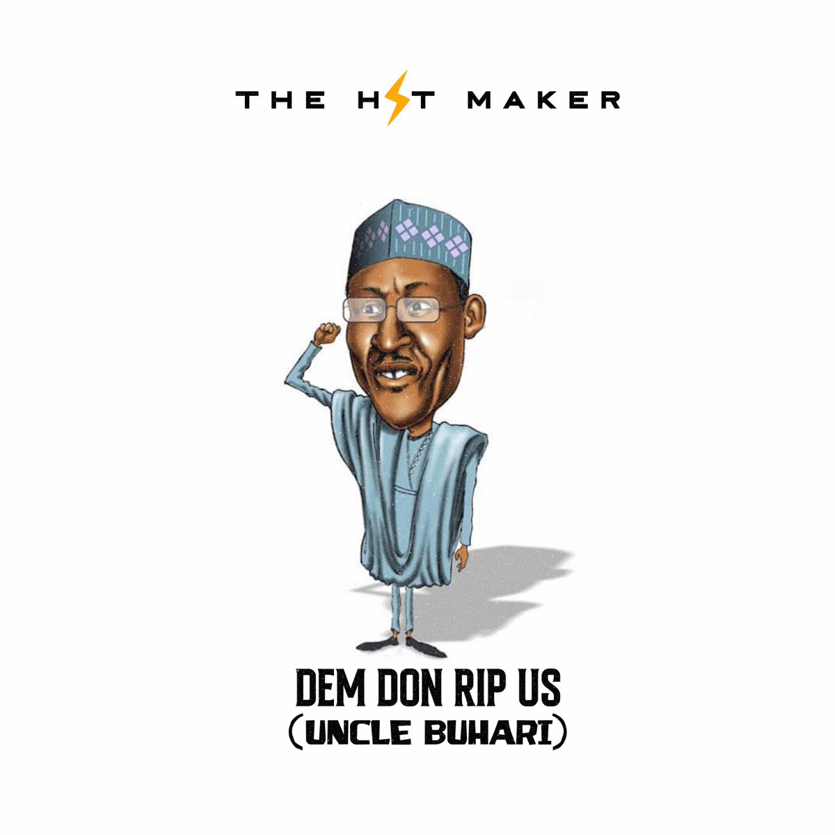 The Hit Maker - Dem Don Rip Us (Uncle Buhari) (Portable Crusie Beat)