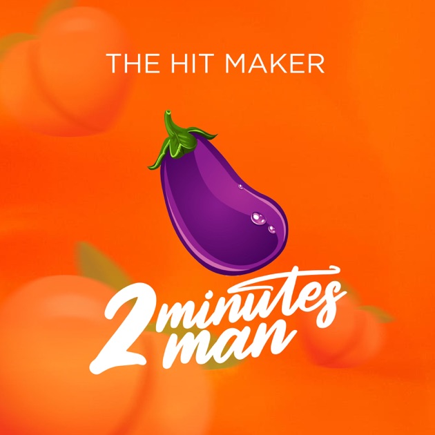 The Hit Maker - 2 Minutes Man (Man Wey No Dey Last)