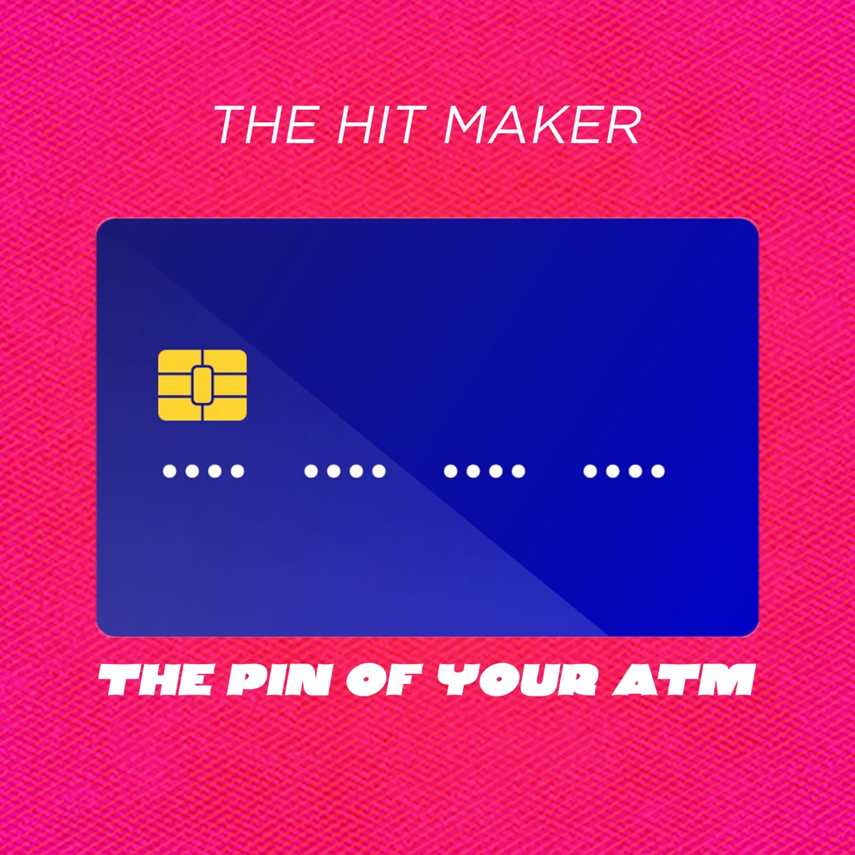The Hit Maker - The Pin Of Your ATM