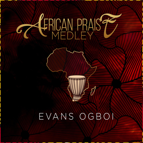 Evans Ogboi - African Praise Medley