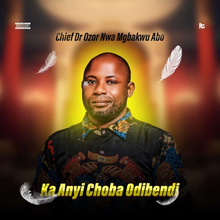 Chief Dr. Ozor Nwa Mgbakwu Abo – Ka Anyi Choba Odibendi 