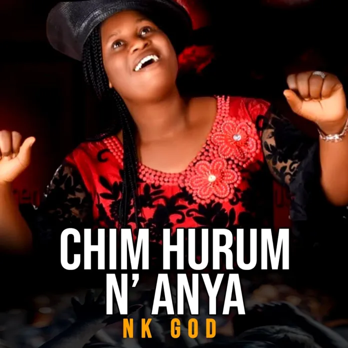 Nk God – Chim Hurum N’ Anya