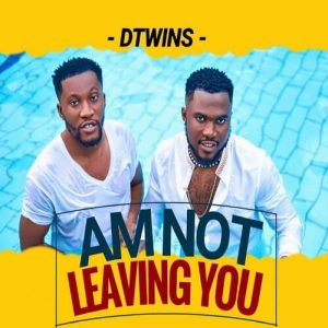Dtwins - Am Not Leaving You