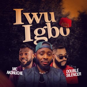 Mc Akonuche ft. Double Silencer - Iwu Igbo