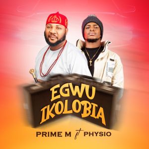 Onowu Ugonabo (Prime M) ft. Physio - Egwu Ikolobia