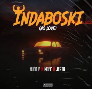 Hugo P ft. Moec & Jeriq - Indaboski (No Love)