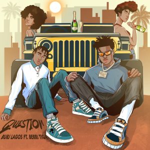 Burj Lagos ft. Berri Tiga – Question