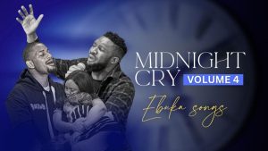 Ebuka Songs – Midnight Cry (Vol 4)