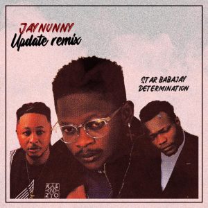 Jaynunny ft. Star Baba Jay & Determination - Update (Remix)