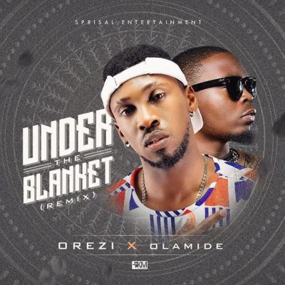 Orezi ft. Olamide - Under The Blanket