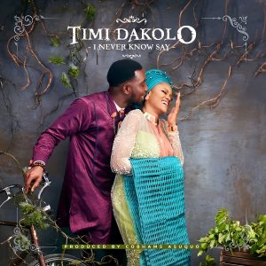 Timi Dakolo - I Never Know Say