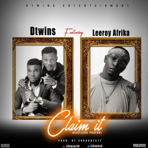 Dtwins ft. Leeroy Afrika - Claim It (Hustlers Prayer)