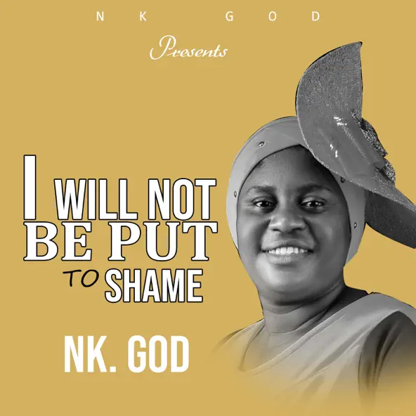 Nk God – I Will Not Be Put To Shame