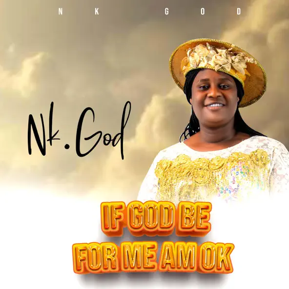 Nk God – If God Be For Me Am Okay