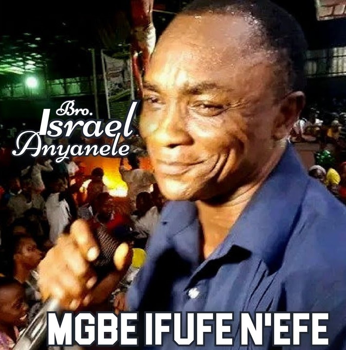 Bro. Israel Anyanele – MGBE IFUFE N’EFE