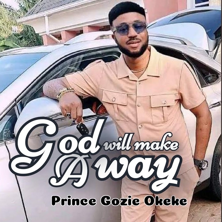 Prince Gozie Okeke – God Will Make A Way