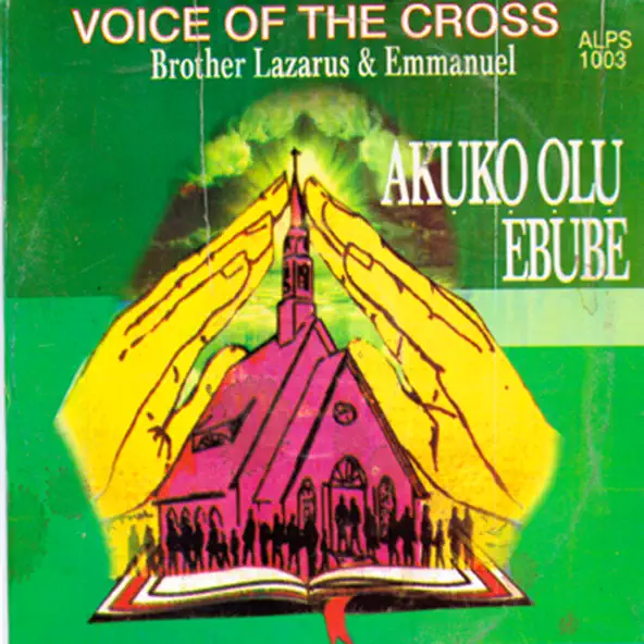 Voice Of The Cross (Brothers Lazarus & Emmanuel) – Akuko Olu Ebube (Album)