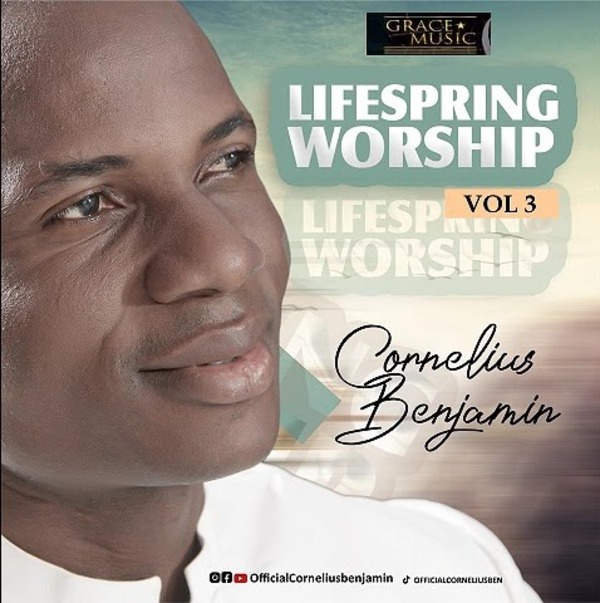 Bro. Cornelius Benjamin – LIFESPRING WORSHIP (Vol 3)