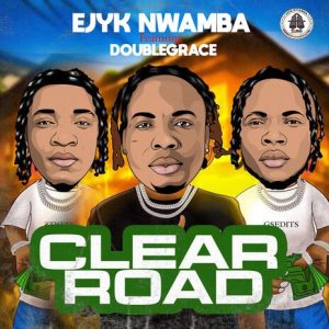 Ejyk Nwamba ft. Doublegrace (Umuaka Chinyelu Egwu) - Clear Road