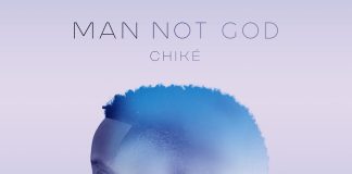 Chike - Man Not God
