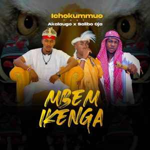 Ichokummuo ft. Akalaugo & Salibo Oja - Mbem Ikenga