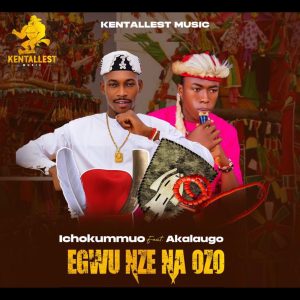 Ichokummuo ft. Akalaugo - Egwu Nze Na Ozo