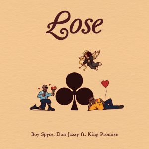Boy Spyce ft. Don Jazzy & King Promise - Lose