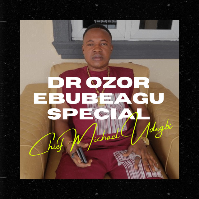 Chief Michael Udegbi - Dr Ozor Ebubeagu Special
