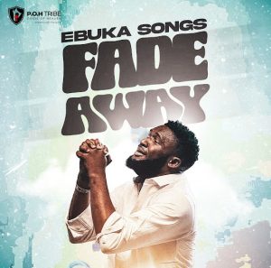Ebuka Songs - Fade Away