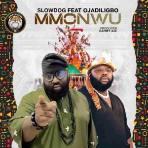 SlowDog ft. Ojadiligbo - Mmonwu