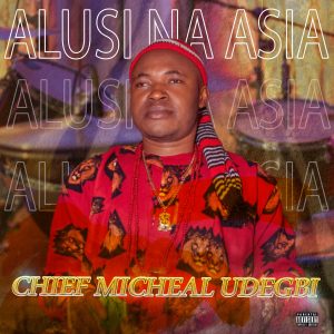 Chief Michael Udegbi - Alusi Na Asia