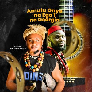 Ogene Akara Ugo – Amulu Onye Na Ego 1 Na Georgia