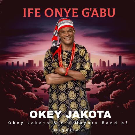 Okey Jakota - Ife Onye G'abu