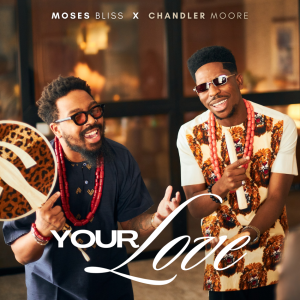 Moses Bliss ft. Chandler Moore - Your Love